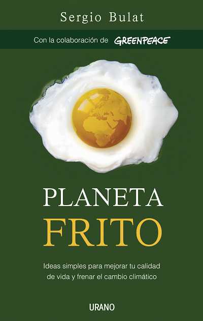 Planeta frito. Ideas simples para mejorar tu calidad de vida y frenar el cambio climático.