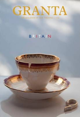 Granta 119: Britain (Granta: The Magazine of New Writing)