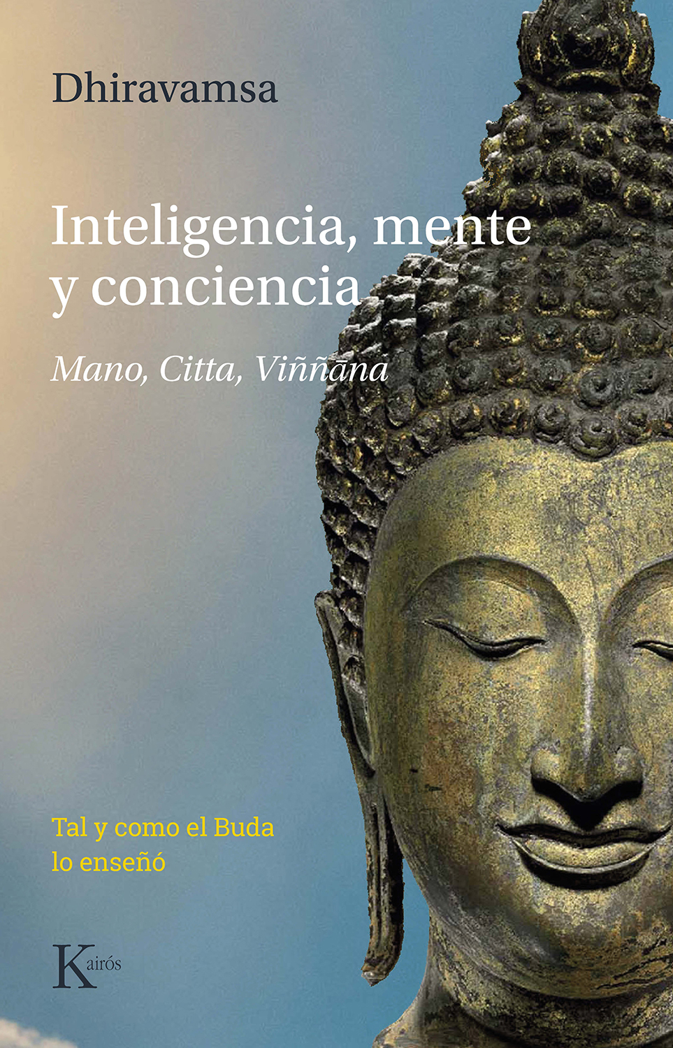 Inteligencia, mente y conciencia. Mano, citta, viññana. Tal y como el Buda lo enseñó