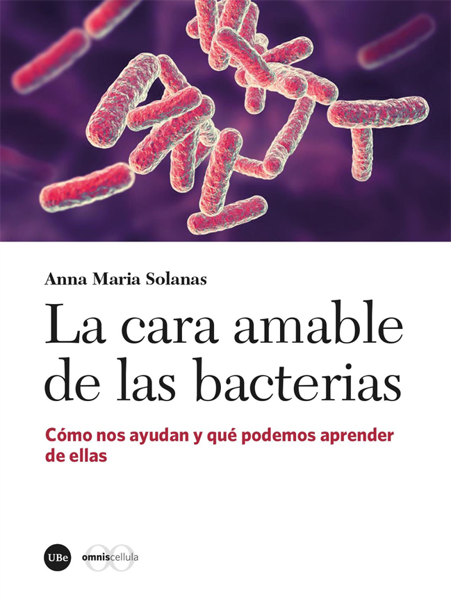 La cara amable de las bacterias. Cómo nos ayudan y qué podemos aprender de ellas