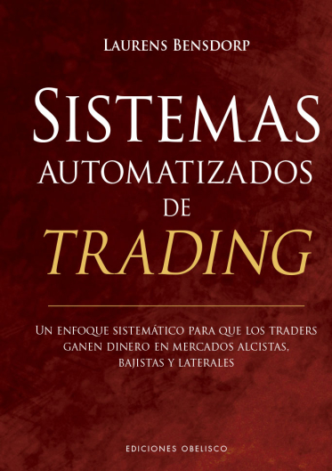 Sistemas automatizados de trading. Un enfoque sistemático para que los traders ganen dinero en mercados alcistas, bajistas y laterales