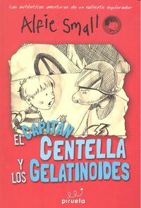 El Capitán Centellas y los Gelatinodes. Diario de Alfie Small Vol. 4