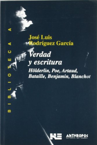 Verdad y escritura Hölderlin, Poe, Arland, Bataille, Benjamin, Blancho