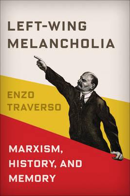 Left-wing melancholia: marxism, history, and memory