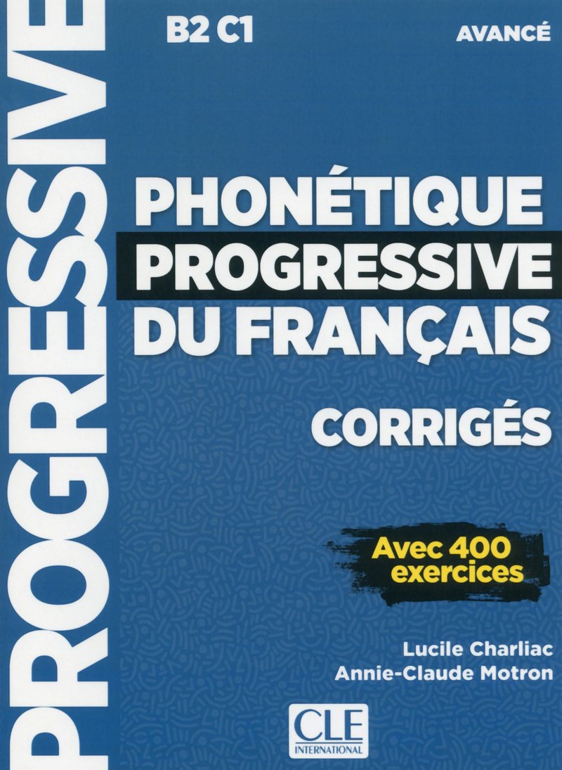 Phonétique progressive du français corrigés : Avec 400 exercices