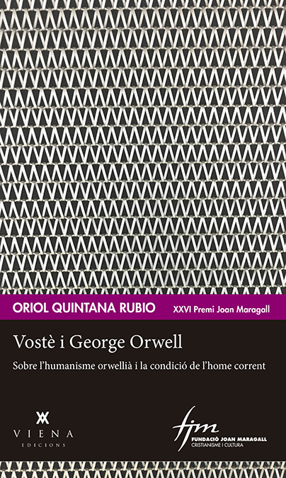 Vostè i George Orwell: sobre l'humanisme orwellià i la condició de l'home corrent (XXVI Premi Joan Maragall)