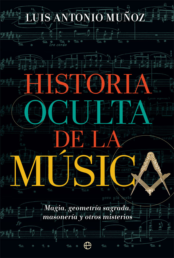 Historia oculta de la música. Magia, geometría sagrada, masonería y otros misterios