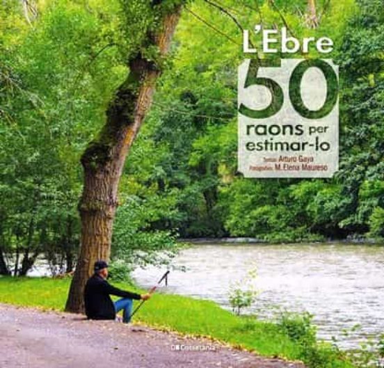 L'Ebre. 50 raons per estimar-lo