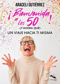 ¡Bienvenida a los 50! ¿Y ahora qué? Un viaje hacia ti misma