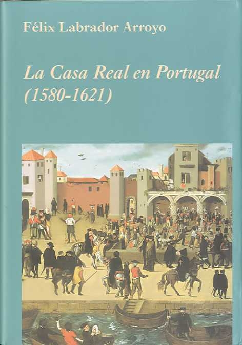 La Casa Real en Portugal (1580-1621)