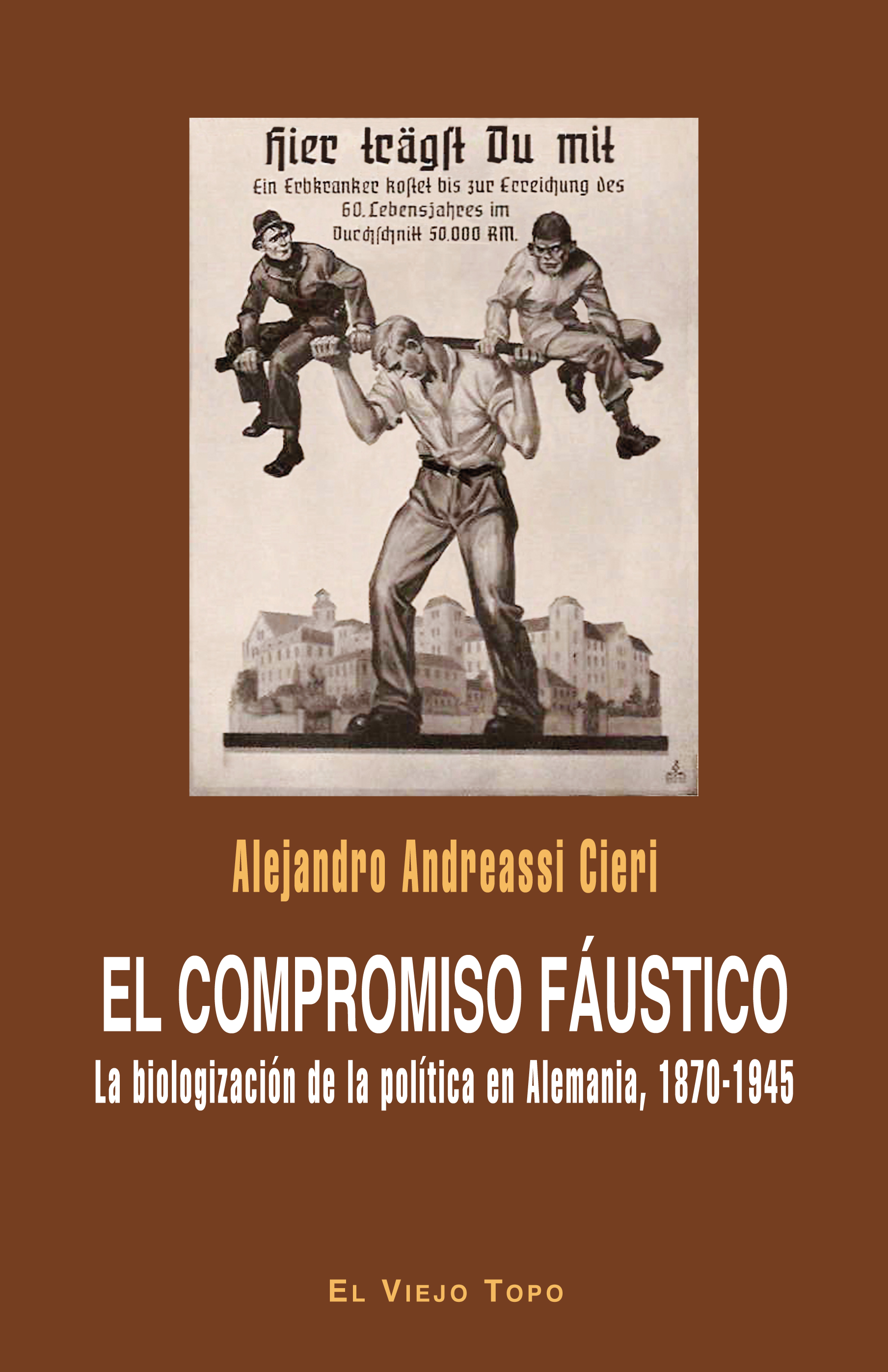 El compromiso fáustico. La biologización de la política en Alemania, 1870-1945