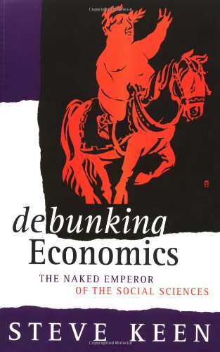 Debunking Economics: The Naked Emperor of the Social Sciences