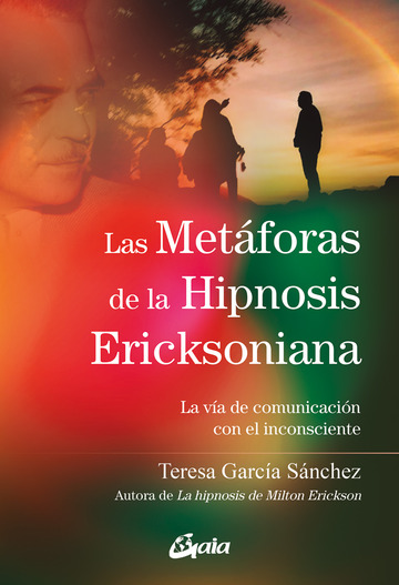 Las metáforas de la Hipnosis Ericksoniana. La vía de comunicación con el inconsciente