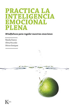 Practica la inteligencia emocional plena : Mindfulness para regular nuestras emociones