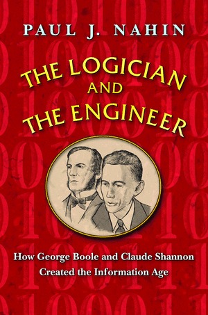 The logician and the engineer: how George Boole and Claude Shannon created the Information Age