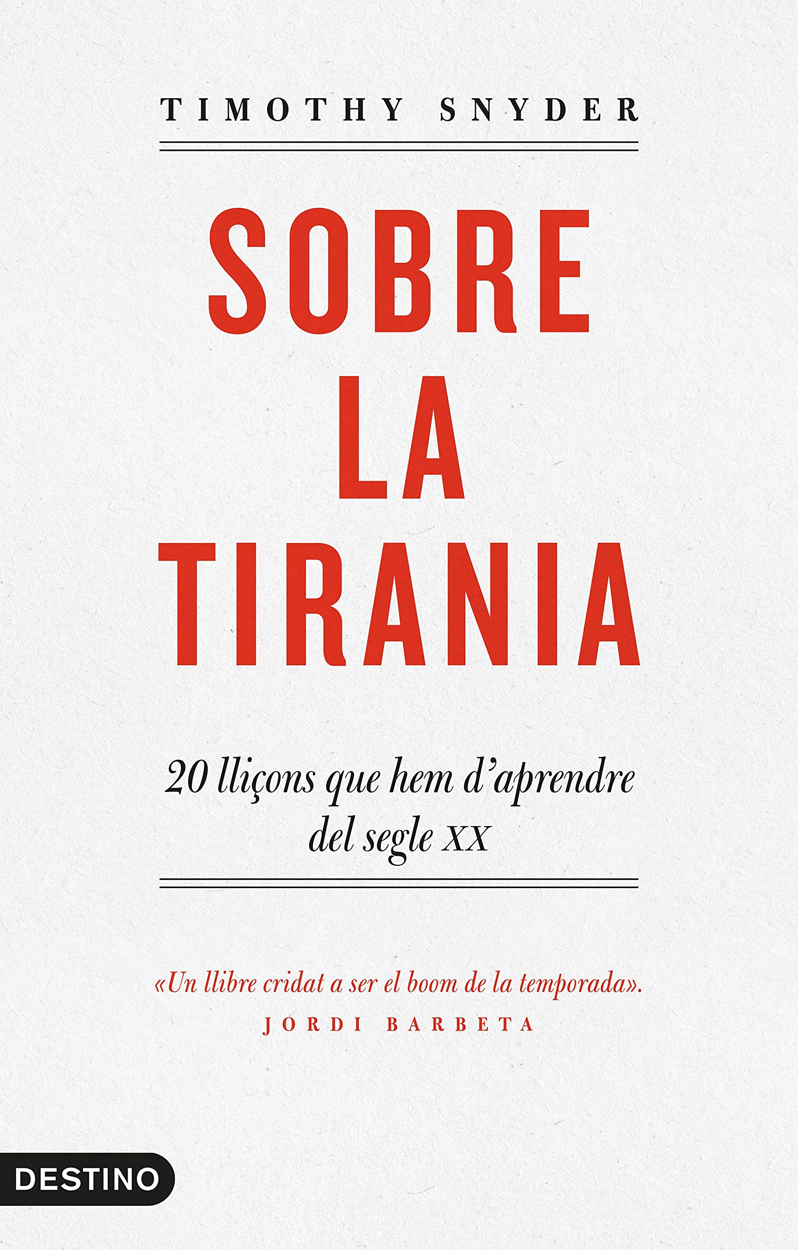 Sobre la tirania. 20 lliçons que hem d'aprendre del segle XX