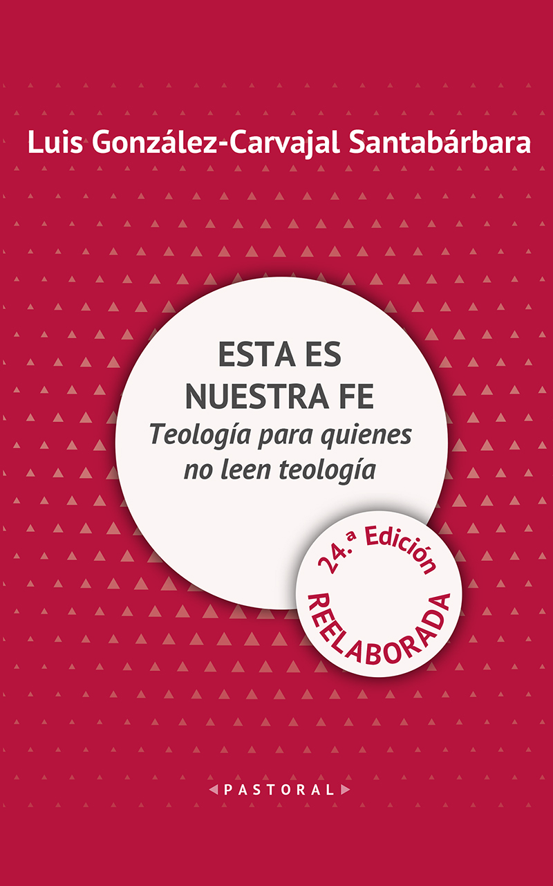 Esta es nuestra fe: Teología para quienes no leen teología (24ª edición especial)