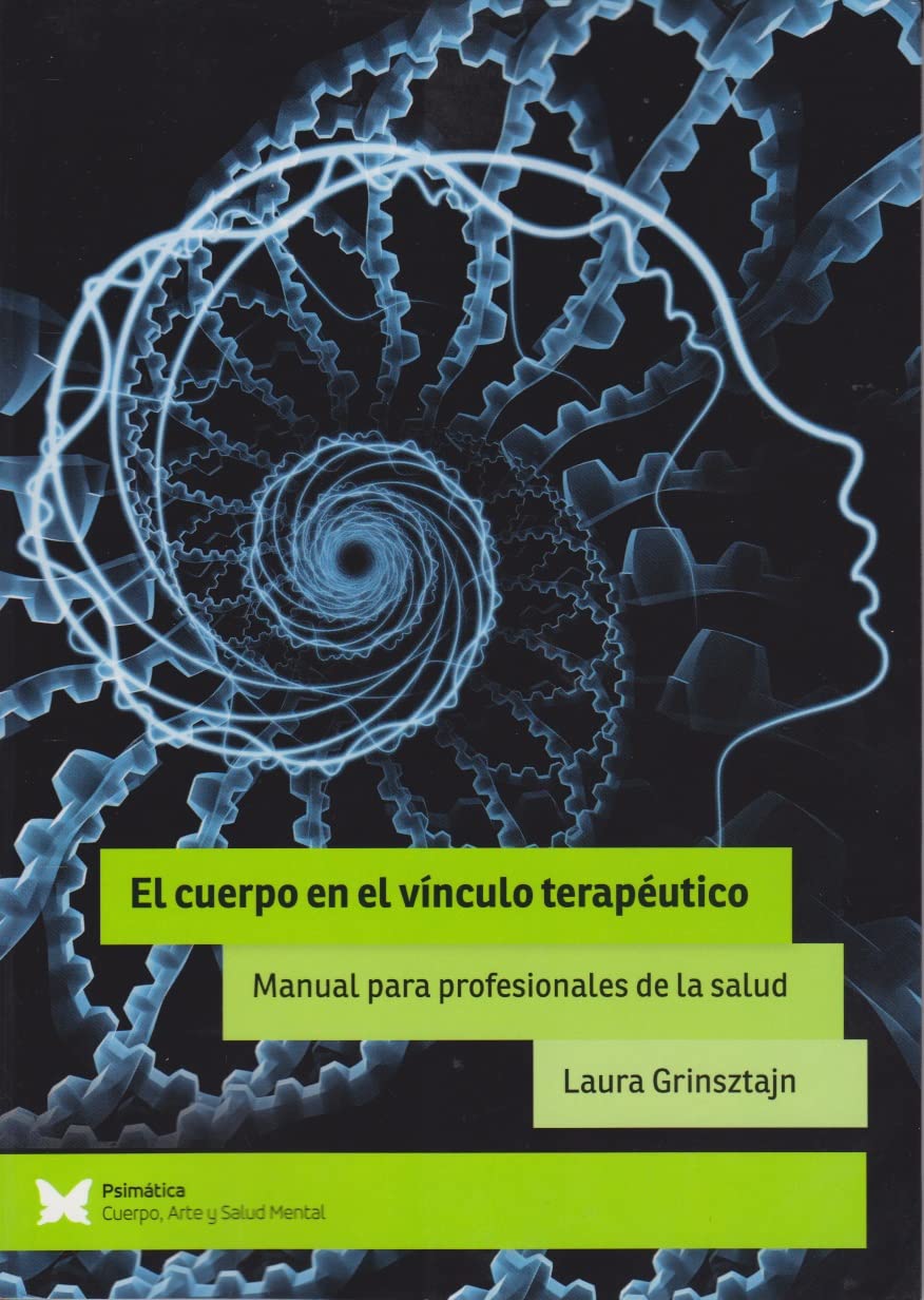 El Cuerpo en el vínculo terapéutico. Manual para profesionales de la salud