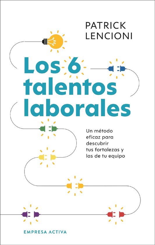 Los 6 talentos laborales. Un método eficaz para descubrir tus fortalezas y las de tu equipo