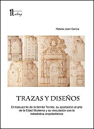 Trazas y diseños. El manuscrito de la familia Tornés, su aportación al arte de la Edad Moderna y su vinculación con la tratadística arquitectónica