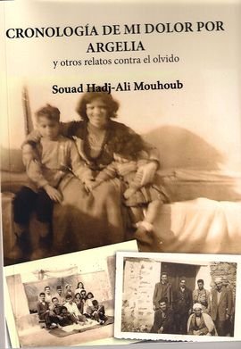 Cronología de mi dolor por Argelia y otros relatos contra el olvido