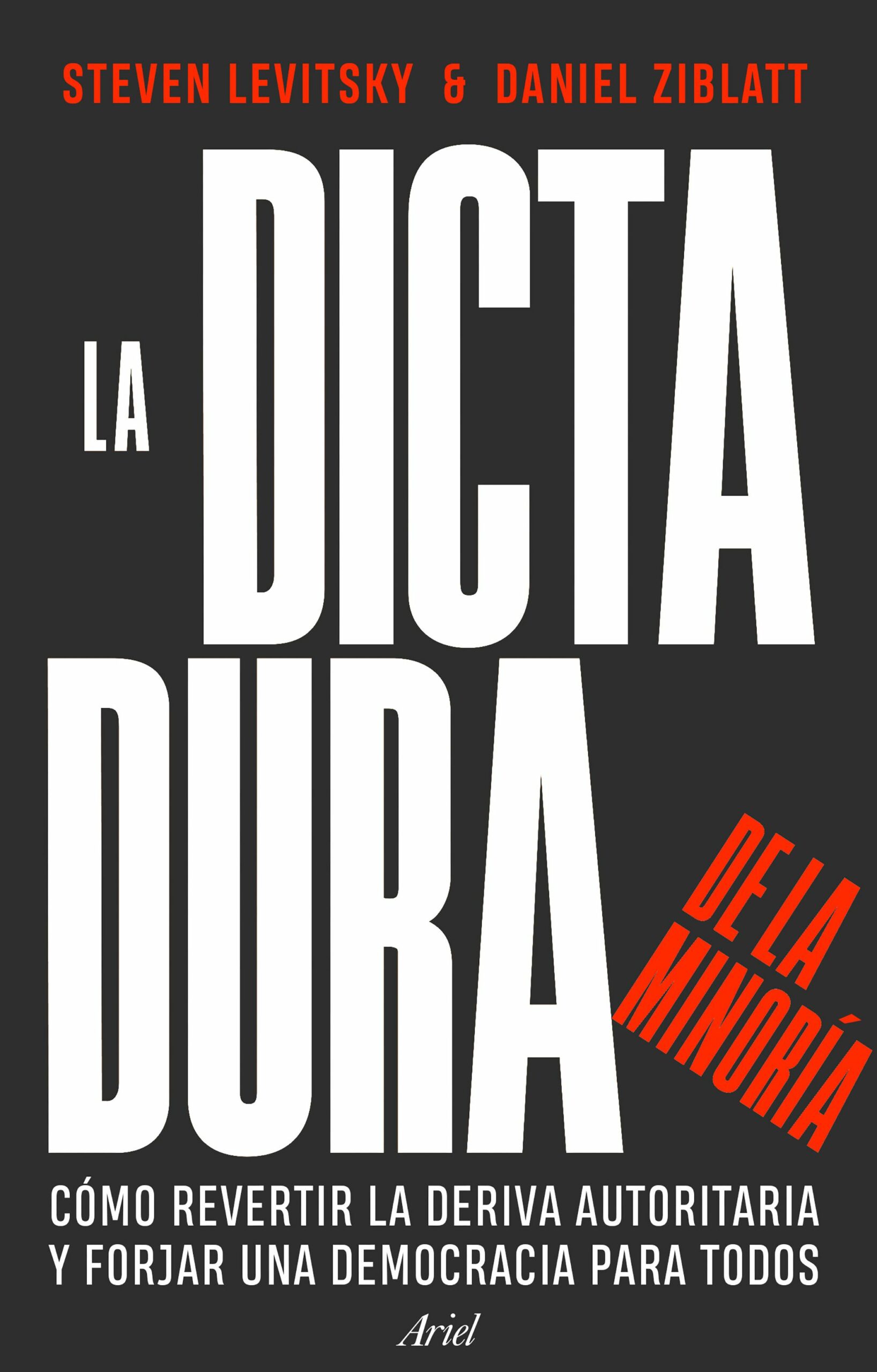 Dictadura de la minoría. Cómo revertir la deriva autoritaria y forjar una democracia para todos