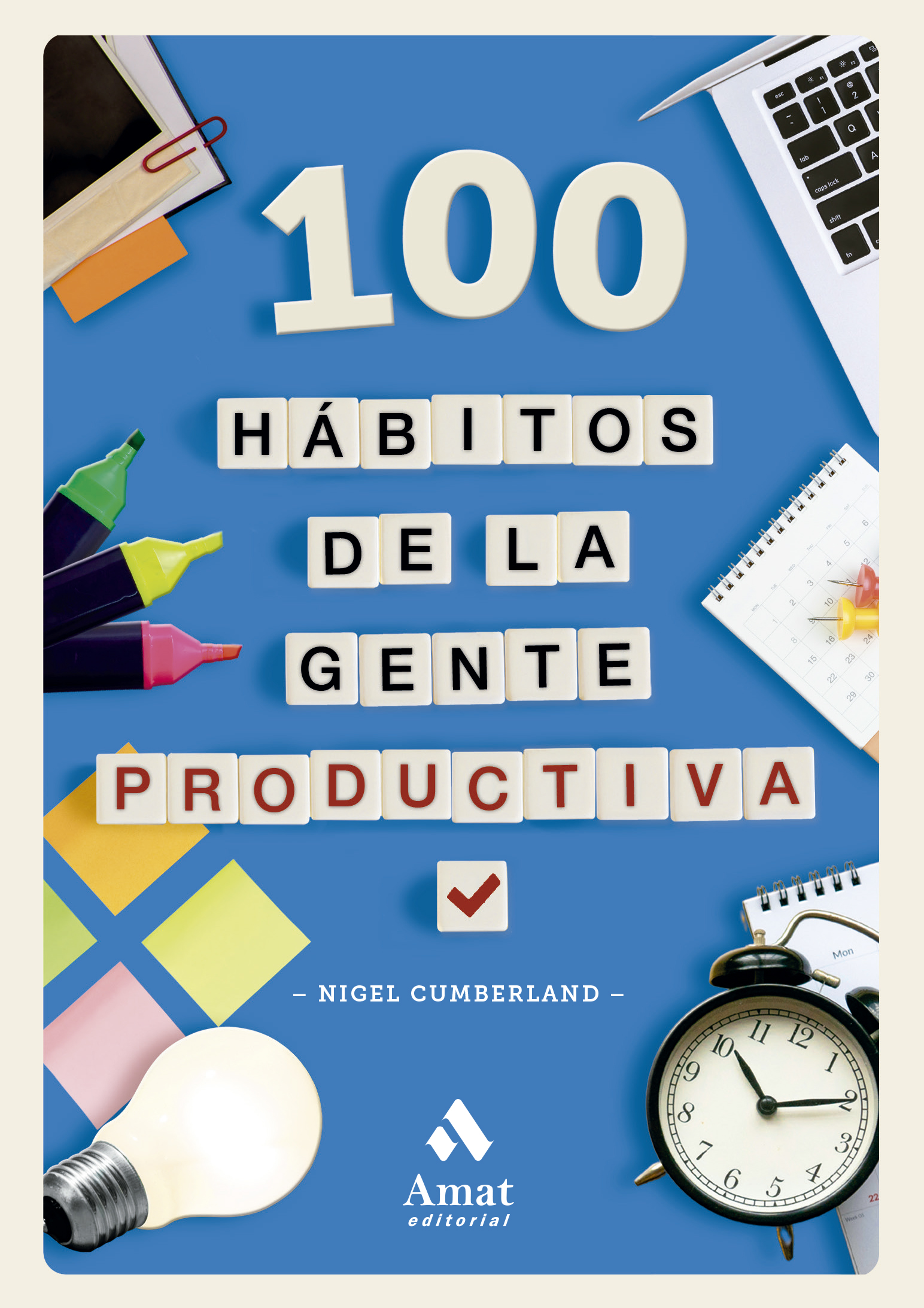 100 hábitos de la gente productiva. Pequeñas lecciones para afrontar mejor las tareas