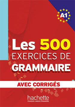 Les 500 Exercices de grammaire A1. Avec corrigés