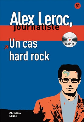 Alex Leroc, journaliste. Un cas hard rock + CD. Niveau B1