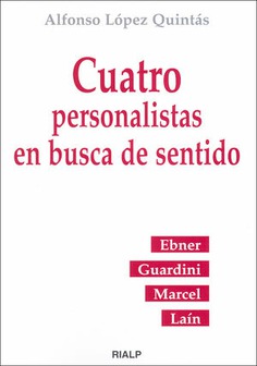 Cuatro personalistas en busca de sentido: Ebner / Guardini / Marcel / Laín