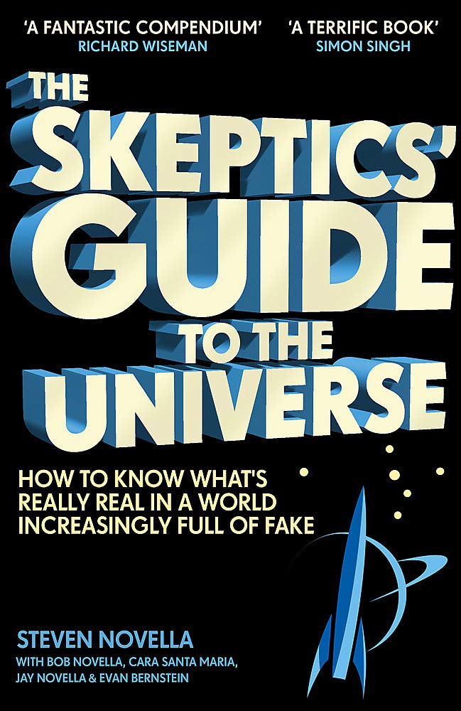 The Skeptics' Guide to the Universe. How To Know What's Really Real in a World Increasingly Full of Fake