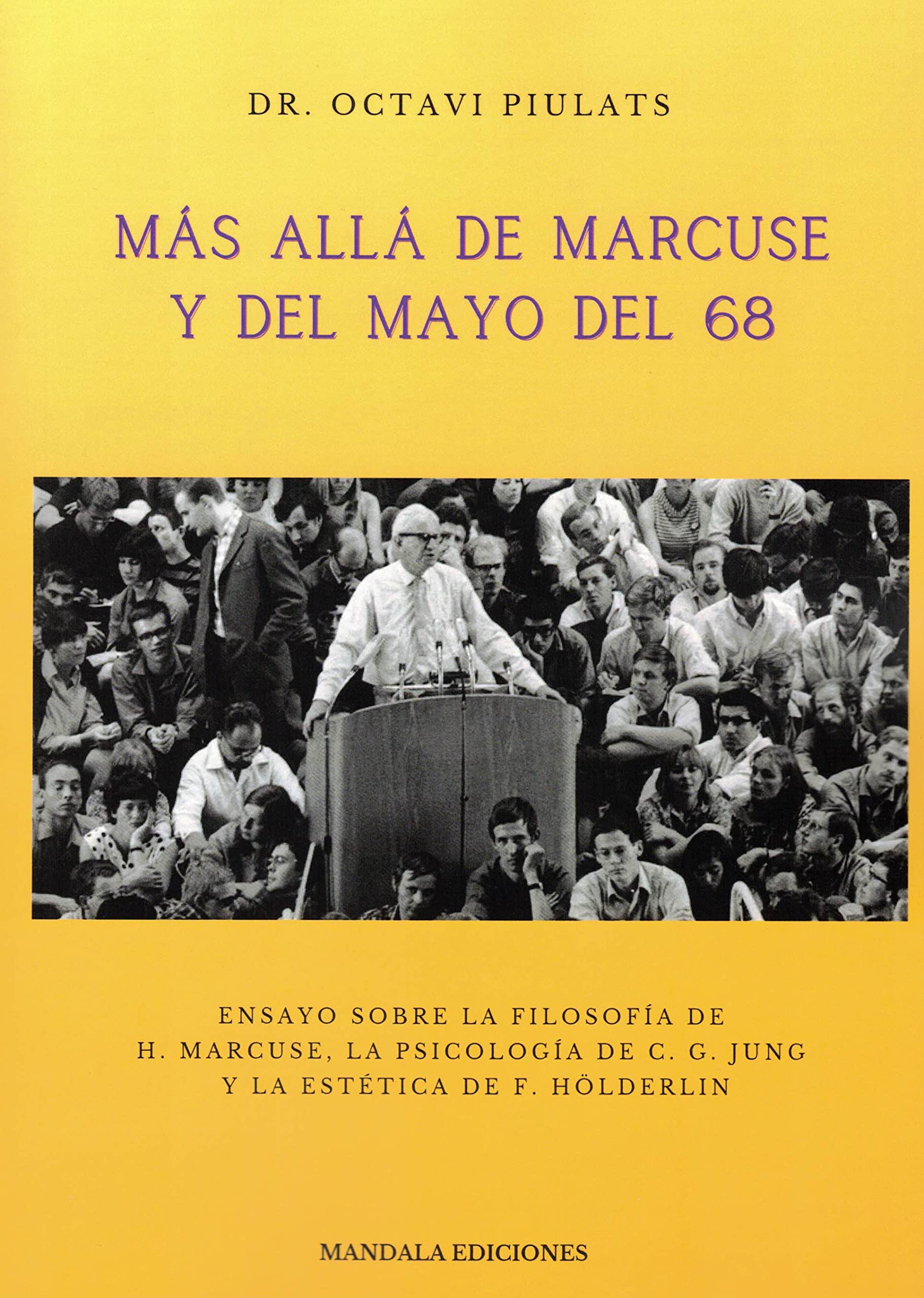 Más allá de Marcuse y del mayo del 68: ensayo sobre la filosofía de H. Marcuse, la psicología de C. G. Jung y la estética de F. Holderlin