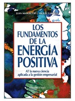 Los fundamentos de la energía positiva. AT la nueva ciencia aplicada a la gestión empresarial