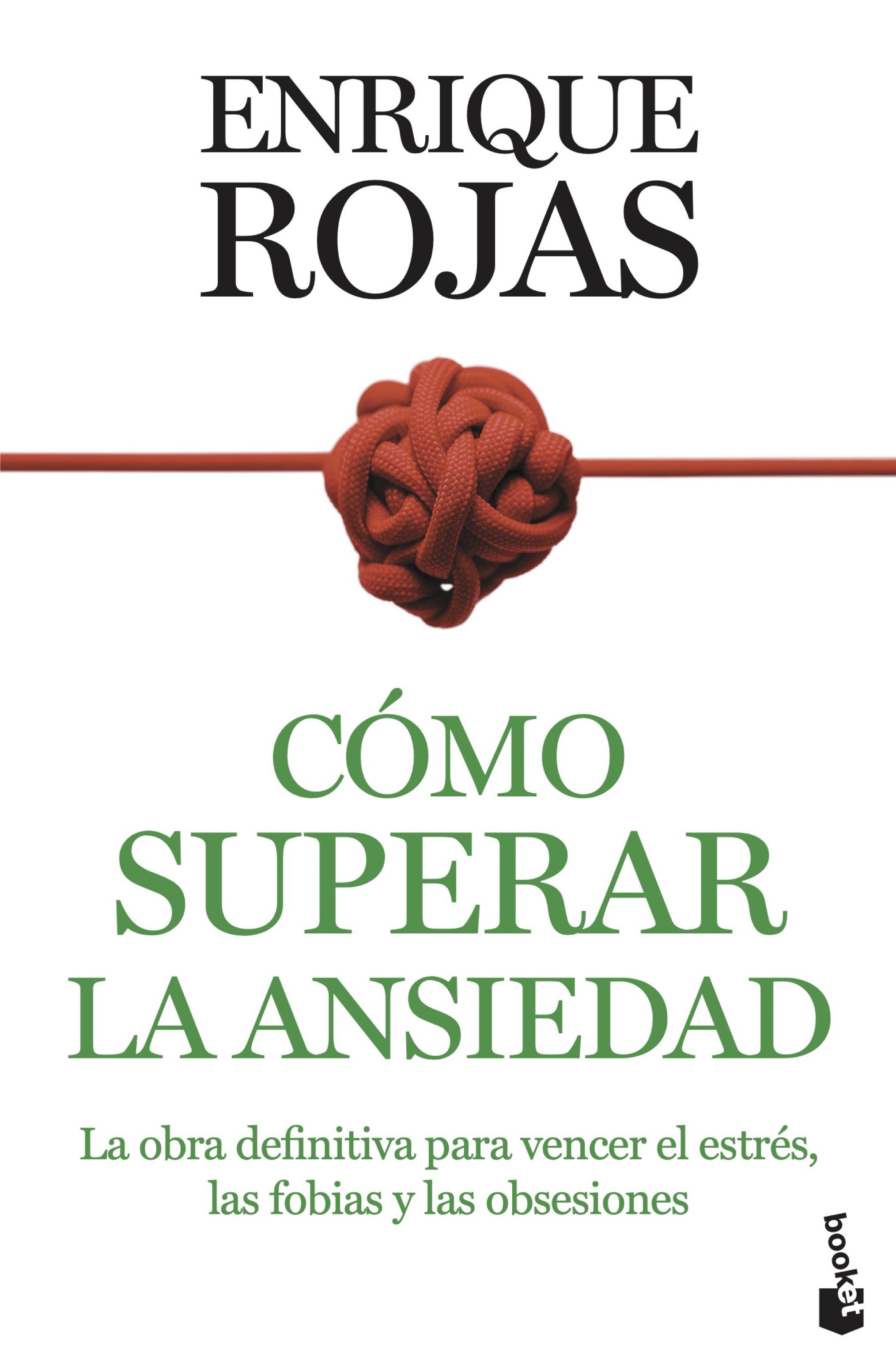 Cómo superar la ansiedad. La obra definitiva para vencer el estrés, las fobias y las obsesiones