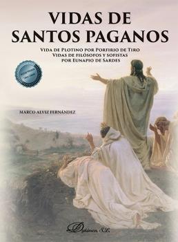 Vidas de santos paganos: Vida de Plotino por Porfirio de Tiro. Vidas de filósofos y sofistas por Eunapio de Sardes