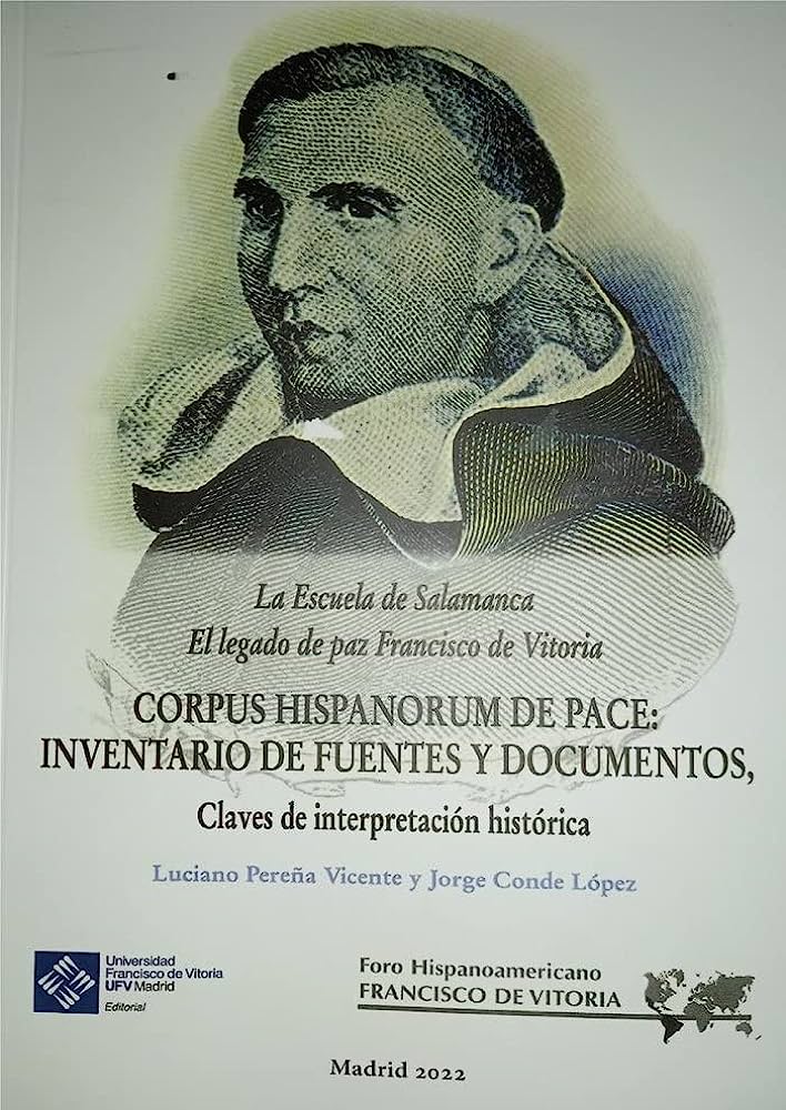 La Escuela de Salamanca: el legado de paz de Francisco de Vitoria. Corpus Hispanorum de Pace: inventario de fuentes y manuscritos, claves de interpretación histórica