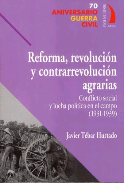 Reforma, revolución y contrarrevolución agrarias. Conflicto social y lucha política en el campo (1931-1939)