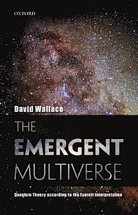 The emergent multiverse: quantum theory according to the Everett interpretation