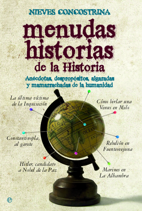 Menudas historias de la Historia. Anécdotas, despropósitos, algaradas y mamarrachadas de la humanidad