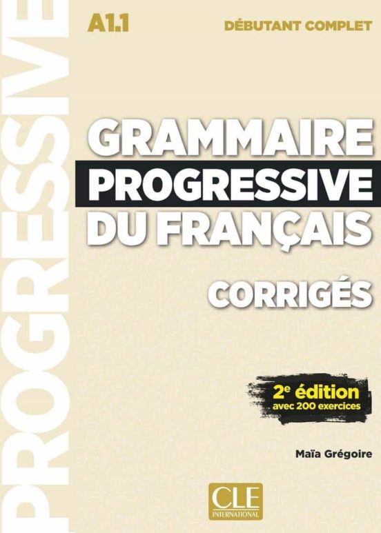 Grammaire Progressive Niveau Débutant Complet A1.1 Corrigés