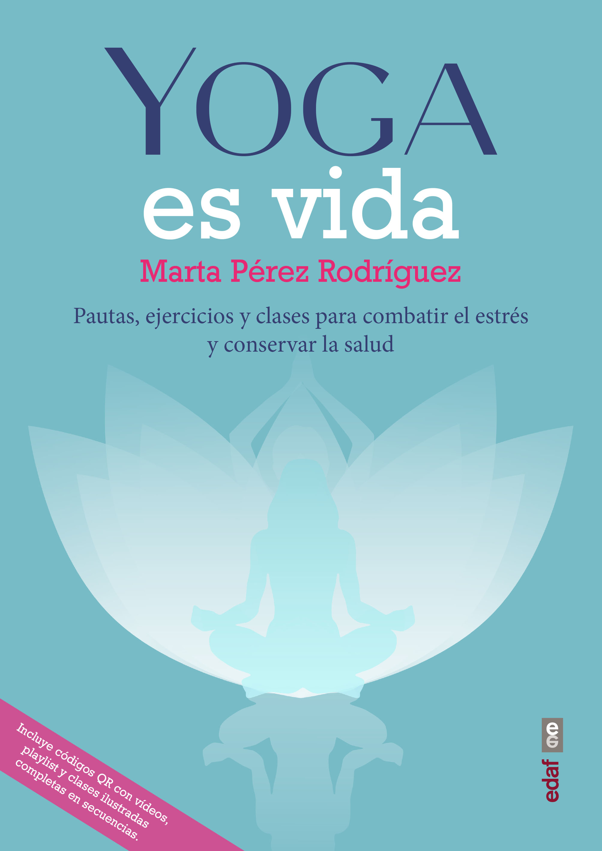 Yoga es vida. Pautas, ejercicios y clases para combatir el estrés y mantener la salud