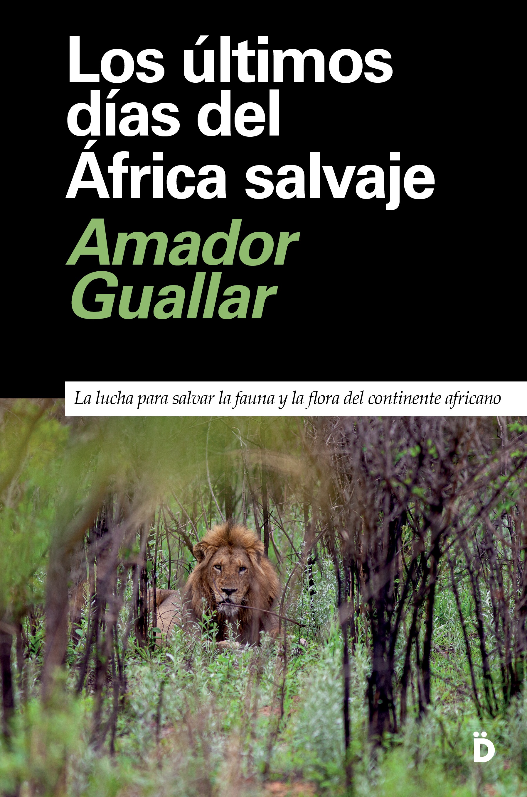 Los últimos días del África salvaje. La lucha para salvar la fauna y la flora del continente africano