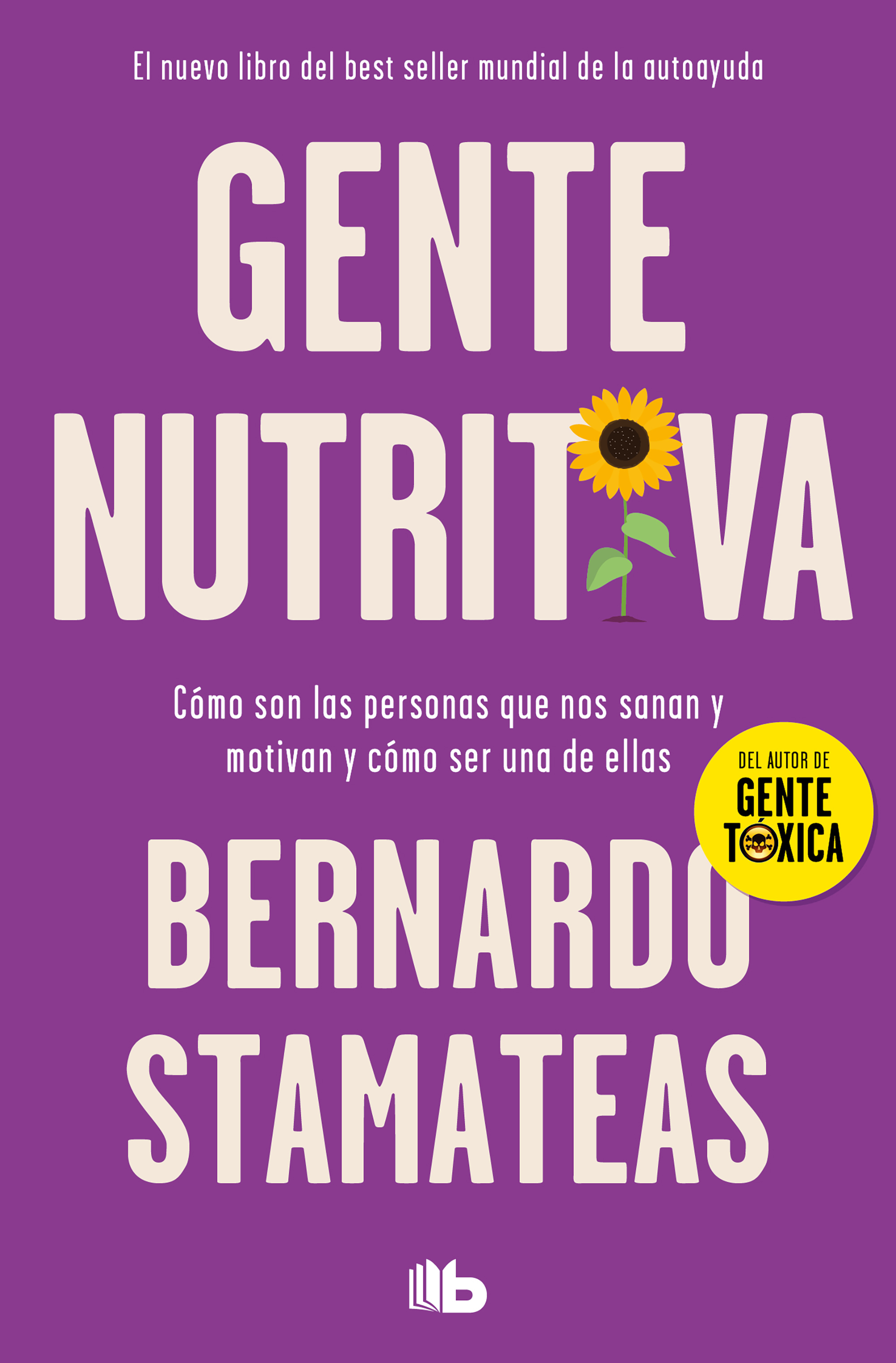 Gente nutritiva. Cómo son ls personas que nos sanan y motivan y cómo ser una de ellas