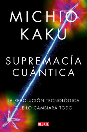 Supremacía cuántica. La revolución tecnológica que lo cambiará todo