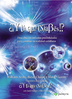 ¿¡Y tú qué (s)abes!? : descubre las infinitas posibilidades para cambiar tu realidad cotidiana (2006)