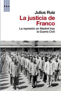 La justicia de Franco. La represión en Madrid tras la Guerra Civil