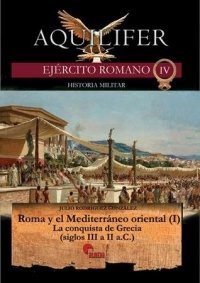 Roma y el Mediterráneo oriental (I). La conquista de Grecia (siglos III a II a.C.)