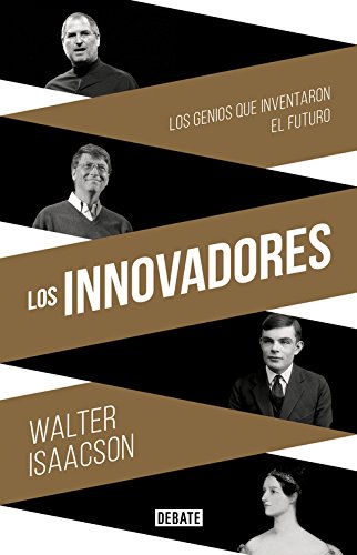 Los innovadores. Los genios que inventaron el futuro