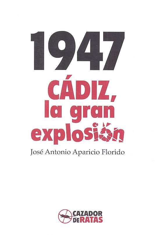 1947. CÁDIZ, LA GRAN EXPLOSIÓN