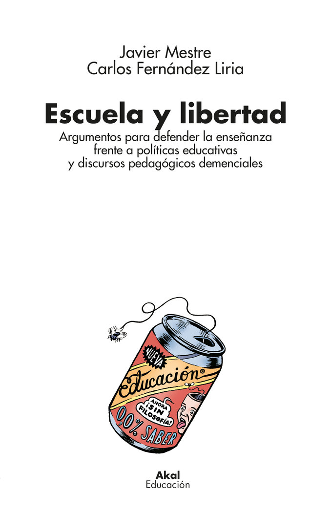 Escuela y libertad. Argumentos para defender la enseñanza frente a políticas educativas y discursos pedagógicos demenciales